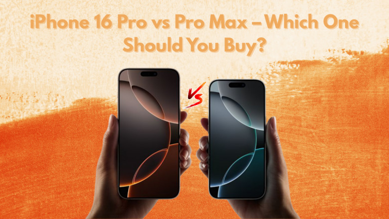 iPhone 16 Pro vs Pro Max – Which One Should You Buy?