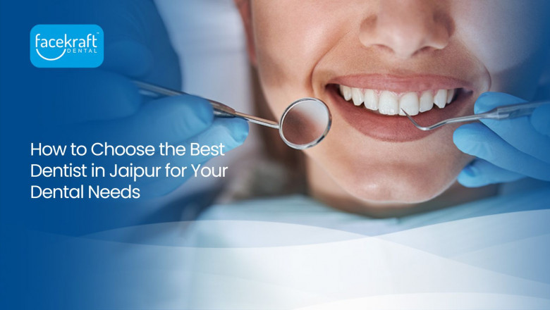 How to Choose the Best Dentist in Jaipur for Your Dental Needs