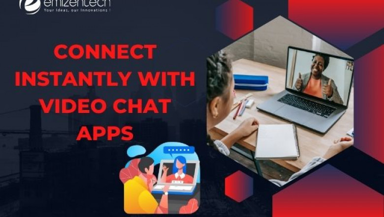 Connect Instantly With Video Chat Apps