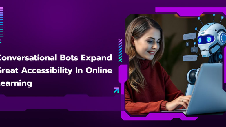 Conversational Bots Expand Great Accessibility in Online Learning